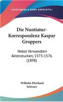 Die Nuntiatur-Korrespondenz Kaspar Groppers