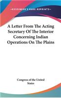 A Letter from the Acting Secretary of the Interior Concerning Indian Operations on the Plains