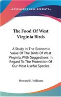 The Food of West Virginia Birds: A Study in the Economic Value of the Birds of West Virginia, with Suggestions in Regard to the Protection of Our Most Useful Species