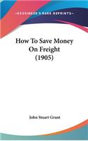 How to Save Money on Freight (1905)