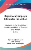 Republican Campaign Edition for the Million: Containing the Republican Platform, the Lives of Fremont and Dayton (1856)