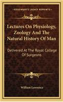 Lectures On Physiology, Zoology And The Natural History Of Man: Delivered At The Royal College Of Surgeons