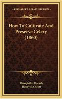 How to Cultivate and Preserve Celery (1860)