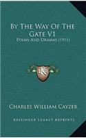 By the Way of the Gate V1: Poems and Dramas (1911)