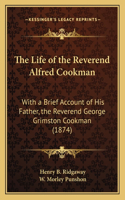 Life of the Reverend Alfred Cookman: With a Brief Account of His Father, the Reverend George Grimston Cookman (1874)