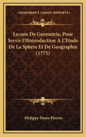 Lecons De Geometrie, Pour Servir DIintroduction A L'Etude De La Sphere Et De Geographie (1775)