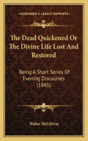 Dead Quickened Or The Divine Life Lost And Restored