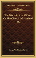 The Worship And Offices Of The Church Of Scotland (1882)