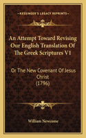 Attempt Toward Revising Our English Translation Of The Greek Scriptures V1