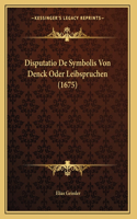 Disputatio De Symbolis Von Denck Oder Leibspruchen (1675)