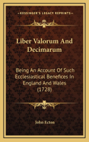 Liber Valorum And Decimarum: Being An Account Of Such Ecclesiastical Benefices In England And Wales (1728)