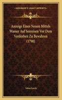 Anzeige Eines Neuen Mittels Wasser Auf Seereisen Vor Dem Verderben Zu Bewahren (1790)