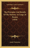 Principles And Results Of The Ministry At Large, In Boston (1838)