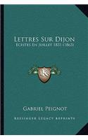 Lettres Sur Dijon: Ecrites En Juillet 1831 (1863)(French)