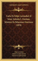 Carta De Felipe Larrazabal Al Senor Antonio L. Guzman, Ministro De Relaciones Esteriores (1870)