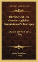 Jahresbericht Des Grossherzoglichen Gymnasiums Zu Budingen