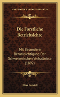 Forstliche Betriebslehre: Mit Besonderer Berucksichtigung Der Schweizerischen Verhaltnisse (1892)