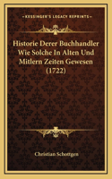 Historie Derer Buchhandler Wie Solche In Alten Und Mitlern Zeiten Gewesen (1722)
