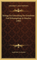 Beitrage Zur Entwicklung Der Grundrente Und Wohnungsfrage In Munchen (1904)