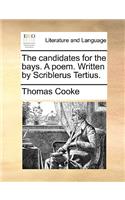 The Candidates for the Bays. a Poem. Written by Scriblerus Tertius.