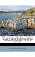 Social England; a record of the progress of the people in religion, laws, learning, arts, industry, commerce, science, literature and manners, from the earliest times to the present day