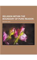 Religion Within the Boundary of Pure Reason