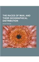 The Races of Man, and Their Geographical Distribution