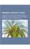 Rihanna Concert Tours: A Girl's Night Out, Clinique Happy Presents Rihanna, Diamonds World Tour, Glow in the Dark Tour, Good Girl Gone Bad to(English)