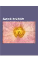 Swedish Feminists: Robyn, Goran Persson, Fredrika Bremer, Martina Bergman-Osterberg, Selma Lagerlof, Ellen Key, Cecilia Malmstrom, Lars O