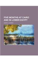 Five Months at Cairo and in Lower Egypt: (English)