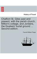 Chalfont St. Giles Past and Present, with the Parish Church, Milton's Cottage, and Jordans, the Quakers' Burial Ground ... Second Edition.
