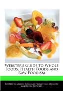 Webster's Guide to Whole Foods, Health Foods and Raw Foodism