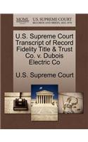 U.S. Supreme Court Transcript of Record Fidelity Title & Trust Co. V. DuBois Electric Co