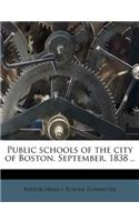 Public Schools of the City of Boston. September, 1838 ..