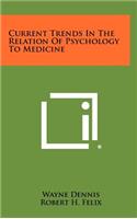 Current Trends in the Relation of Psychology to Medicine