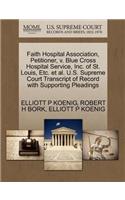 Faith Hospital Association, Petitioner, V. Blue Cross Hospital Service, Inc. of St. Louis, Etc. et al. U.S. Supreme Court Transcript of Record with Supporting Pleadings