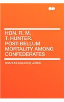 Hon. R. M. T. Hunter. Post-Bellum Mortality Among Confederates