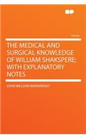 The Medical and Surgical Knowledge of William Shakspere; With Explanatory Notes