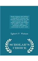 Small Engines and Boilers; A Manual of Concise and Specific Directions for the Construction of Small Steam Engines and Boilers of Modern Types ... for Amateurs and Others Interested in Such Work - Scholar's Choice Edition