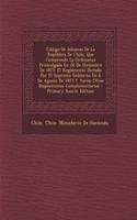 Codigo de Aduanas de La Republica de Chile, Que Comprende La Ordenanza Promulgada En 26 de Diciembre de 1872: El Reglamento Dictado Por El Supremo Gobierno En 6 de Agosto de 1875 y Varias Otras Disposiciones Complementarias - Primary Source Edition: (Spanish)