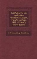 Leitfaden Fur Die Qualitative Chemische Analyse, Fuenfte Auflage, 1867 - Primary Source Edition