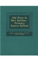 Old Wine in New Bottles; - Primary Source Edition