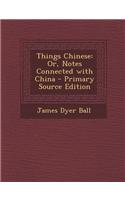 Things Chinese: Or, Notes Connected with China - Primary Source Edition