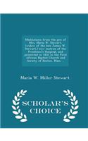 Meditations from the Pen of Mrs. Maria W. Stewart, (Widow of the Late James W. Stewart, ) Now Matron of the Freedmen's Hospital, and Presented in 1832 to the First African Baptist Church and Society of Boston, Mass. .. - Scholar's Choice Edition