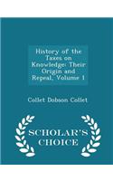 History of the Taxes on Knowledge: Their Origin and Repeal, Volume 1 - Scholar's Choice Edition