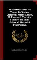 An Brief History of the Yeager, Buffington, Creighton, Jacobs, Lemon, Hoffman and Woodside Families, and Their Collateral Kindred of Pennsylvania