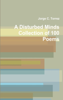 A Disturbed Mind's Collection of 100 Poems: (English)