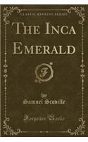 The Inca Emerald (Classic Reprint)