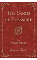 The Sands of Pleasure (Classic Reprint)