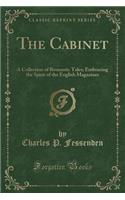 The Cabinet: A Collection of Romantic Tales; Embracing the Spirit of the English Magazines (Classic Reprint)